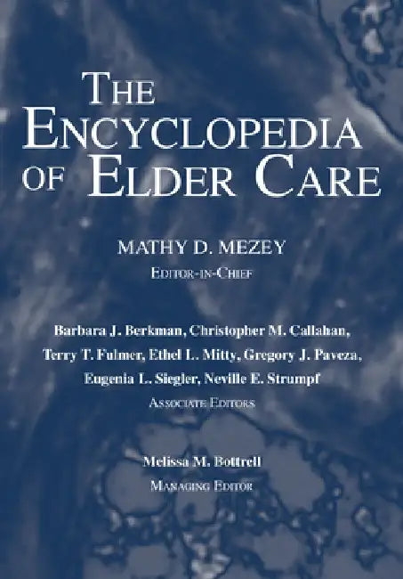 The Encyclopedia of Elder Care by Mathy D. Mezey