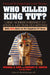 Who Killed King Tut?: Using Modern Forensics to Solve a 3,300-year-old Mystery by Michael R. King