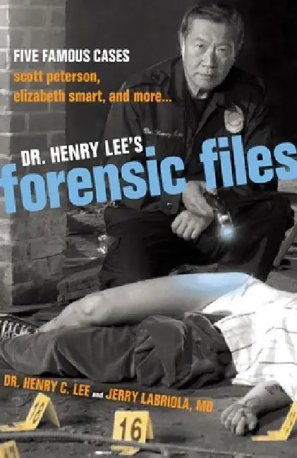 Dr. Henry Lee's Forensic Files: Five Famous Cases Scott Peterson, Elizabeth Smart, and more... by Henry C. Lee