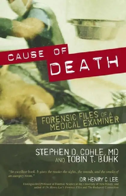 Cause of Death: Forensic Files of a Medical Examiner by Stephen D. Cohle