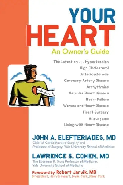 Your Heart: An Owner's Guide by John A. Elefteriades, Lawrence S. Cohen, Robert Jarvik