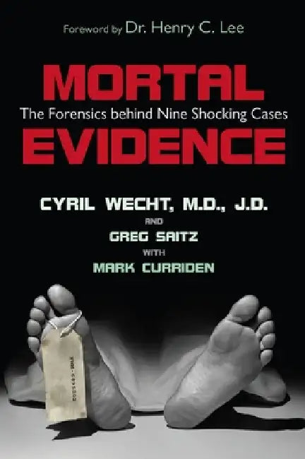 Mortal Evidence: The Forensics Behind Nine Shocking Cases by Cyril H. Wecht