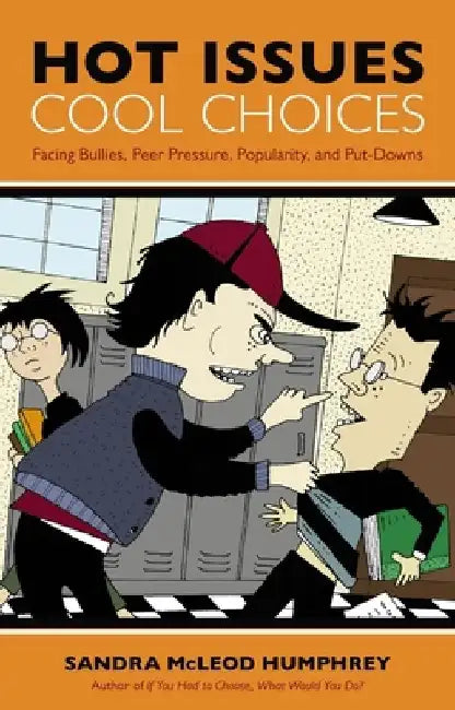 Hot Issues, Cool Choices: Facing Bullies, Peer Pressure, Popularity, and Put-Downs by Sandra McLeod Humphrey