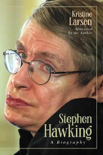 Stephen Hawking: A Biography by Kristine Larsen