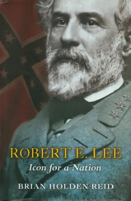 Robert E. Lee: Icon for a Nation by Brian Holden Reid