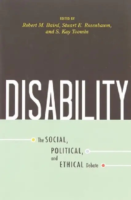 Disability: The Social, Political, and Ethical Debate by Robert M. Baird