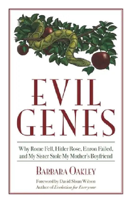 Evil Genes: Why Rome Fell, Hitler Rose, Enron Failed, and My Sister Stole My Mother's Boyfriend by Barbara Oakley