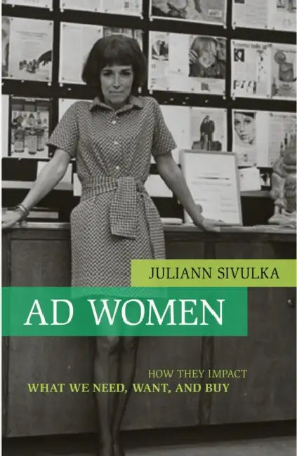 AD Women: How They Impact What We Need, Want, and Buy by Juliann Sivulka