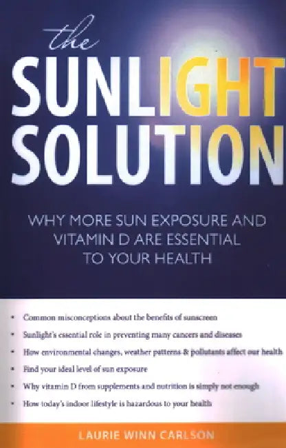 The Sunlight Solution: Why More Sun Exposure and Vitamin D are Essential to Your Health by Laurie Winn Carlson