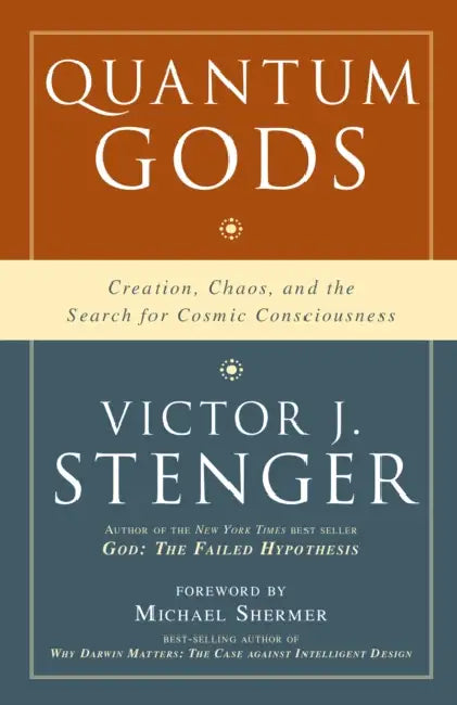 Quantum Gods: Creation, Chaos, and the Search for Cosmic Consciousness by Victor J. Stenger
