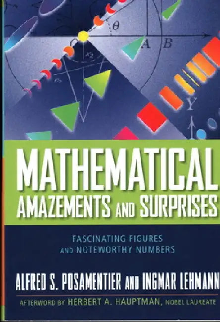 Mathematical Amazements and Surprises: Fascinating Figures and Noteworthy Numbers by Alfred S. Posamentier