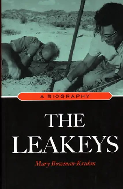 The Leakeys: A Biography by Mary Bowman-Kruhm