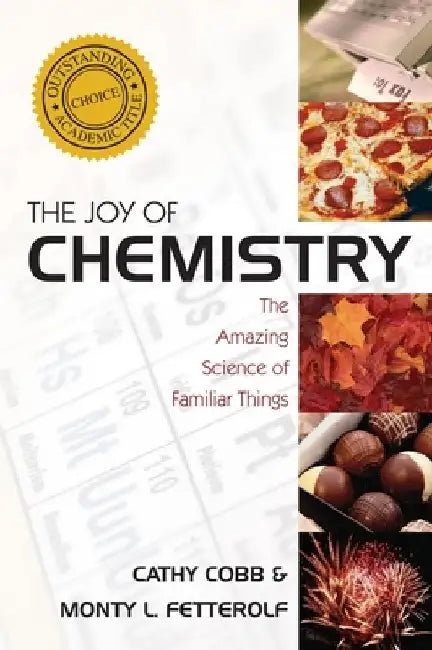 The Joy of Chemistry: The Amazing Science of Familiar Things by Cathy Cobb