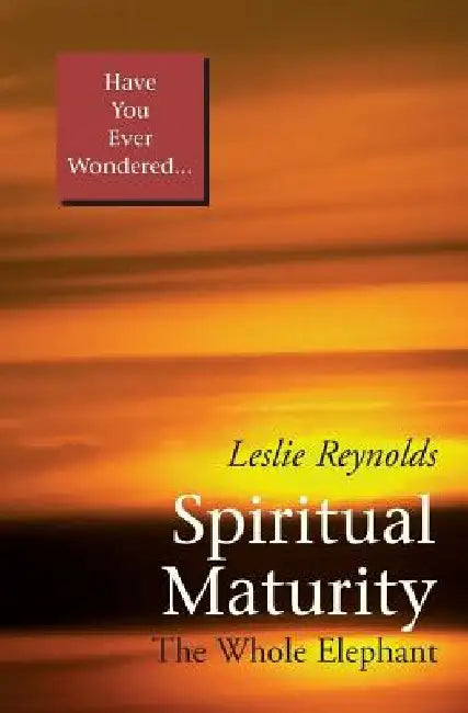 Spiritual Maturity: The Whole Elephant by Leslie Reynolds-Benns
