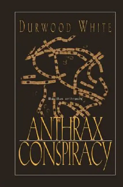 Anthrax Conspiracy by Durwood White