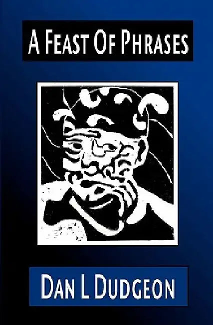 A Feast Of Phrases by Dan L. Dudgeon