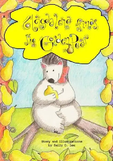Magdalena finds the Golden Pear by Sally O. Lee