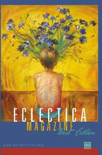Eclectica Magazine: Best Fiction Anthology Volume One by Various