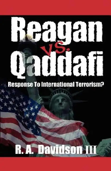 Reagan vs. Qaddafi: Response to International Terrorism? by R. a. Davidson