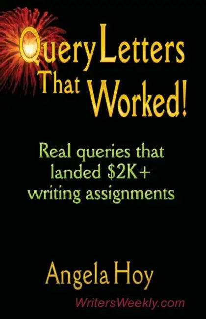 QUERY LETTERS THAT WORKED! Real Queries That Landed $2K+ Writing Assignments - SECOND EDITION by Angela J. Hoy