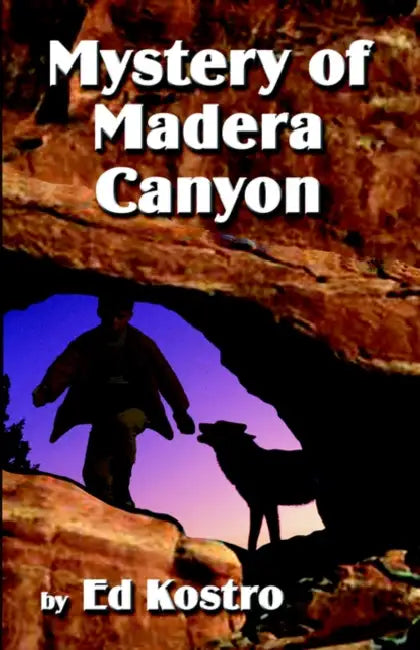 Mystery of Madera Canyon by Ed Kostro