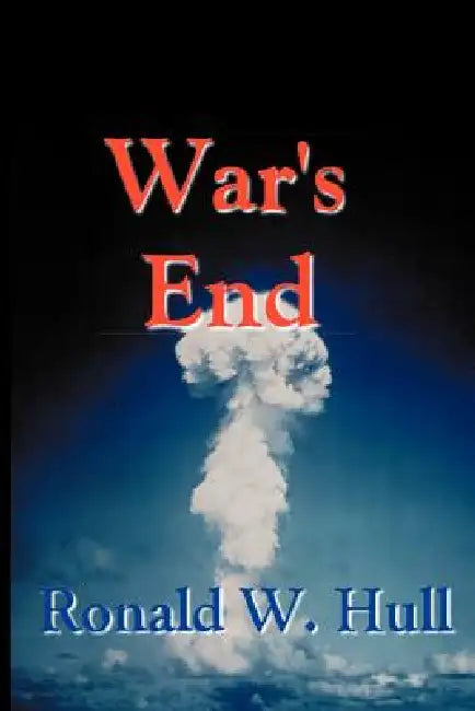 War's End: The End of Terrorism in the 21st Century by Ronald W. Hull