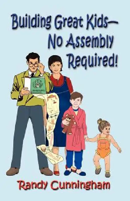Building Great Kids-No Assembly Required! by Randy Cunningham