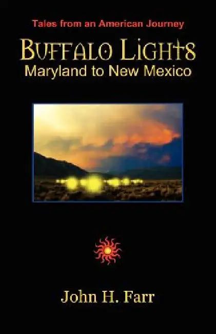 Buffalo Lights: Maryland to New Mexico by John H. Farr