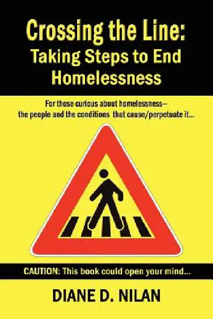 Crossing the Line: Taking Steps to End Homelessness by Diane D. Nilan