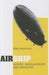 Airship: Design, Development and Disaster by John Swinfield