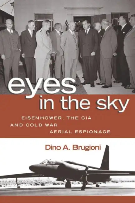 Eyes in the Sky: Eisenhower, the CIA, and Cold War Aerial Espionage by Theresa B. Tabak