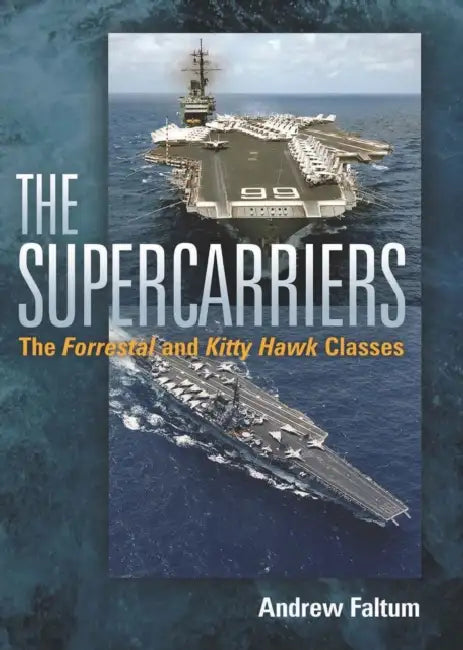 The Supercarriers: The Forrestal and Kitty Hawk Class by Andrew Faltum