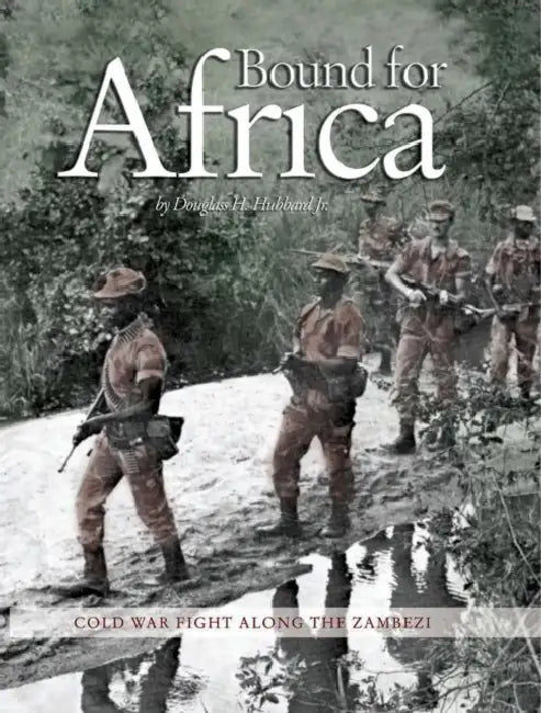 Bound for Africa: Cold War Fight Along the Zambezi by Jr. Hubbard Douglas H.