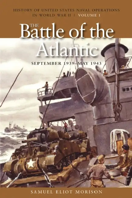 The Battle of the Atlantic, September 1939-1943: History of United States Naval Operations in World War II, Volume 1 by Samuel Eliot Morison