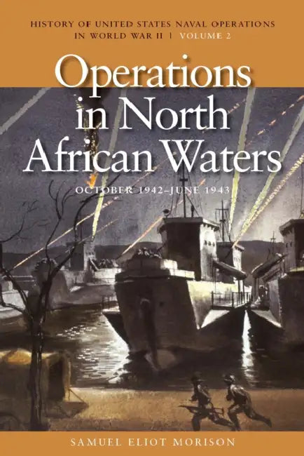 Operations in North African Waters, October 1942-June 1943: History of United States Naval Operations in World War II, Volume 2 by Samuel Eliot Morison