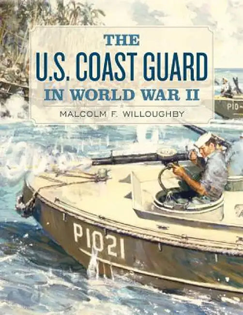 The U.S. Coast Guard in World War II by Malcolm F. Willoughby