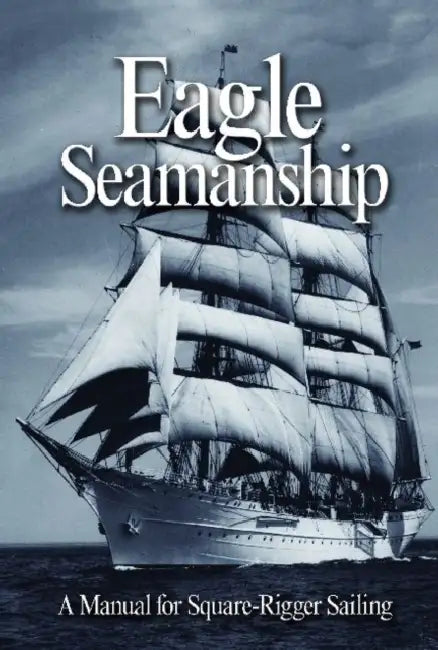 Eagle Seamanship, 4th Edition: A Manual for Square-Rigger Sailing by USCG Nolan Christopher, Eric C. Jones