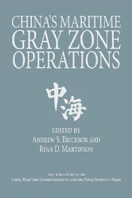 China's Maritime Gray Zone Operations by Andrew Sven Erickson, Ryan Martinson