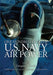 One Hundred Years of U.S. Navy Air Power by USN (Ret ). Smith Douglas V., George Herbert Walker Bush