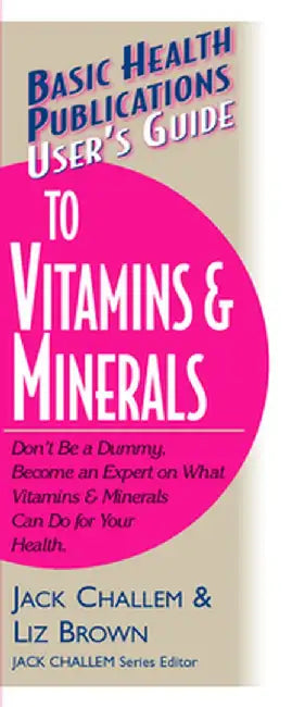 User's Guide to Vitamins & Minerals by Jack Challem