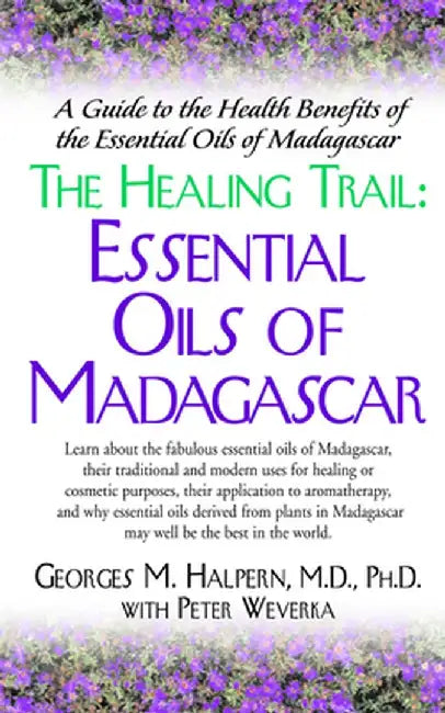 The Healing Trail:: Essential Oils of Madagascar by Georges M. Halpern