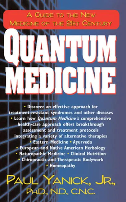 Quantum Medicine: A Guide to the New Medicine of the 21st Century by Paul, Jr. Yanick