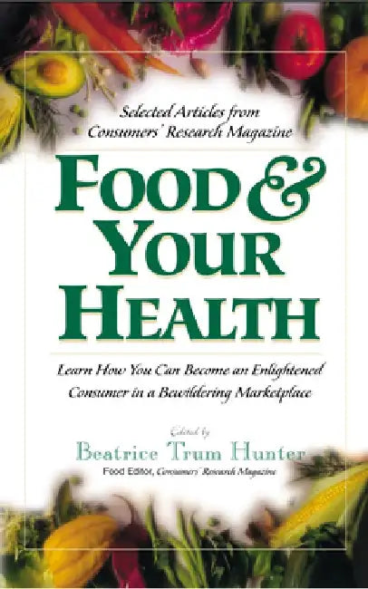 Food & Your Health: Selected Articles from Consumers' Research Magazine by Beatrice Trum Hunter