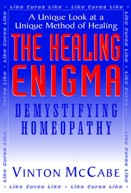 The Healing Enigma: Demystifying Homeopathy by Vinton McCabe