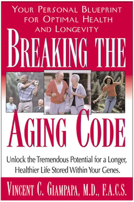 Breaking the Aging Code: Maximizing Your DNA Function for Optimal Health and Longevity by Vincent Giampapa