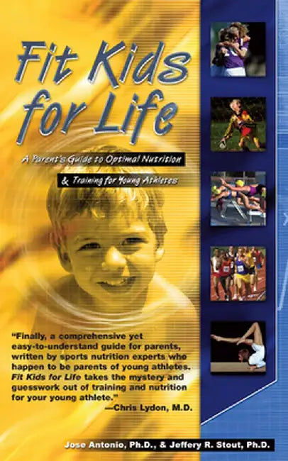 Fit Kids for Life: A Parents' Guide to Optimal Nutrition & Training for Young Athletes by Jose Antonio