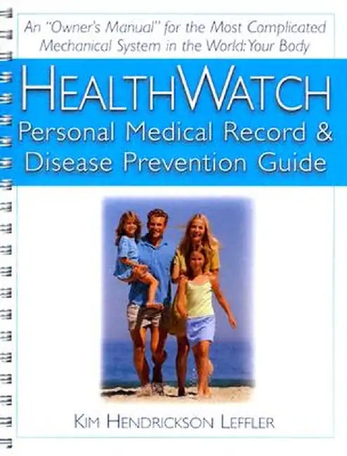 Health Watch: Personal Medical Record & Disease Prevention Guide by Kim Hendrickson Leffler