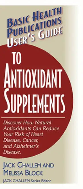 User's Guide to Antioxidant Supplements by Jack Challem