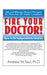 Fire Your Doctor!: How to Be Independently Healthy by Andrew W. Saul