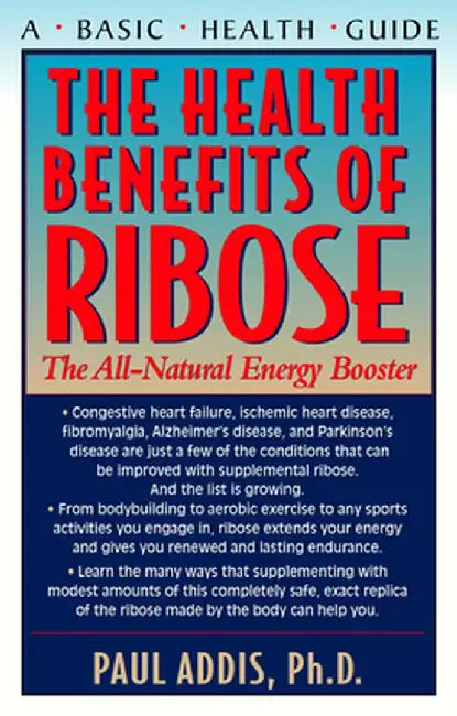 The Health Benefits of Ribose: The All-Natural Energy Booster by Paul Addis
